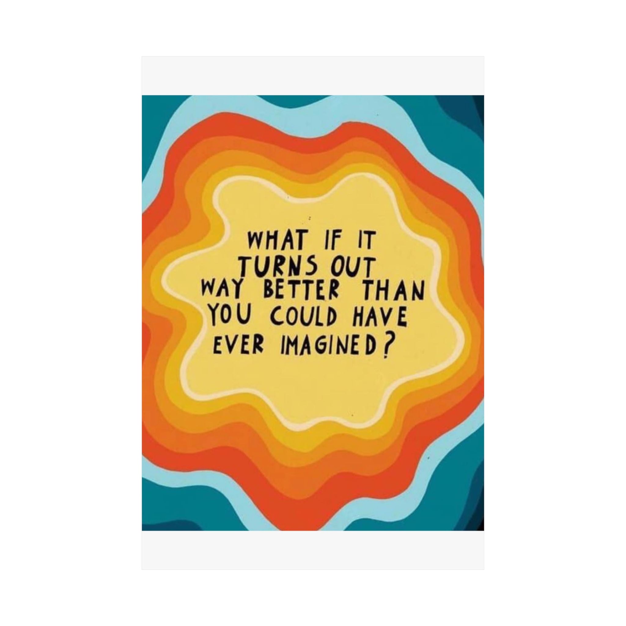 Inspirational Satin Poster — “What If It Turns Out Way Better Than You Imagined?” Retro Rainbow Wall Art