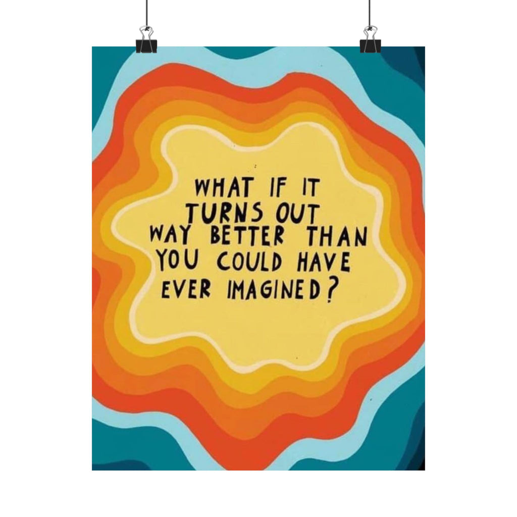 Inspirational Satin Poster — “What If It Turns Out Way Better Than You Imagined?” Retro Rainbow Wall Art
