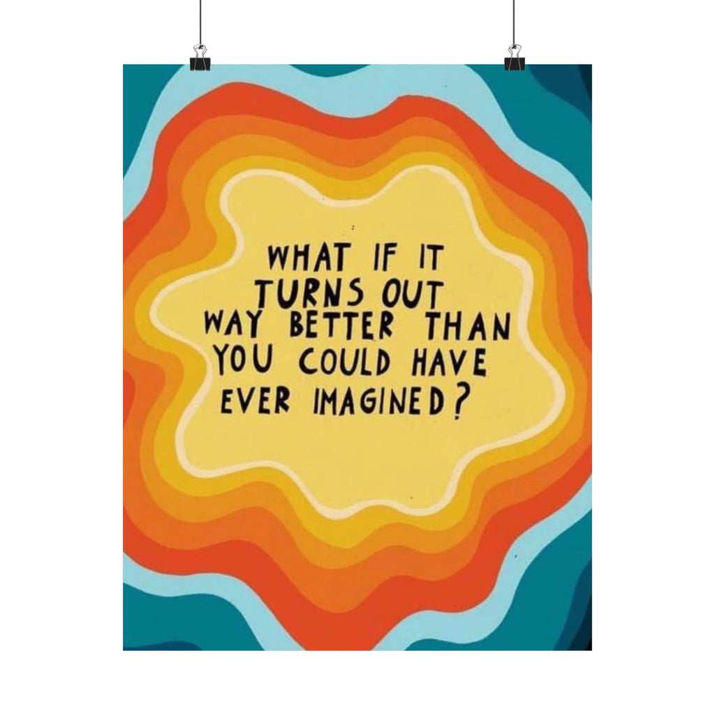 Inspirational Satin Poster — “What If It Turns Out Way Better Than You Imagined?” Retro Rainbow Wall Art